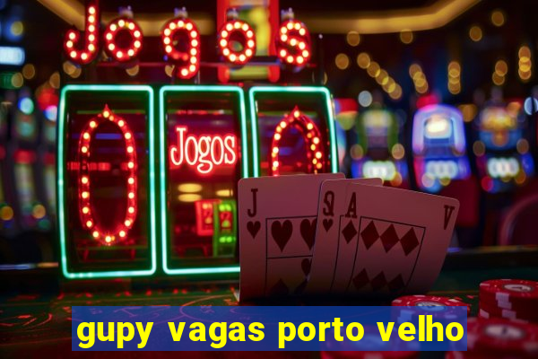 gupy vagas porto velho